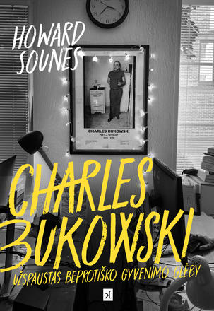 Charles Bukowski. Užspaustas beprotiško gyvenimo glėby